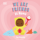 We Are Friends: At Home: Friends Can Be Found Everywhere We Look By Sue Downing Cover Image