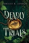 Deadly Trials By Lorelei R. Jensen Cover Image