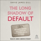 The Long Shadow of Default: Britain's Unpaid War Debts to the United States, 1917-2020 Cover Image