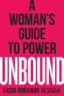 Unbound: A Woman's Guide to Power By Kasia Urbaniak Cover Image