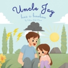 Uncle Jay Has a Booboo: A Heartwarming Tale of Love, Kindness, Empathy, and Resilience - Rhyming Stories and Picture Books for Kids By Sabine Ruh House, Mark Derosier (Editor) Cover Image