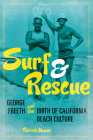 Surf and Rescue: George Freeth and the Birth of California Beach Culture (Sport and Society) Cover Image