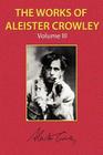 The Works of Aleister Crowley Vol. 3 By Aleister Crowley Cover Image