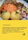 Vollständiges Hannoverisches Kochbuch: Oder neueste practische Erfahrungen einer Hausmutter im Kochen, Backwerkmachen und Einmachen der Früchte By Anonymus Cover Image