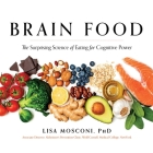 Brain Food: The Surprising Science of Eating for Cognitive Power By Lisa Mosconi, Norah Tocci (Read by) Cover Image
