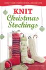 Knit Christmas Stockings, 2nd Edition: 19 Patterns for Stockings & Ornaments By Gwen W. Steege (Editor) Cover Image