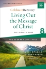 Living Out the Message of Christ: The Journey Continues, Participant's Guide 8: A Recovery Program Based on Eight Principles from the Beatitudes (Celebrate Recovery) Cover Image