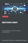 Mastering Godot: A Comprehensive Guide to Game Development By Frahaan Hussain, Kameron Hussain Cover Image