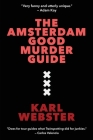 The Amsterdam Good Murder Guide By Karl Webster Cover Image