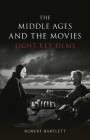 The Middle Ages and the Movies: Eight Key Films By Robert Bartlett Cover Image