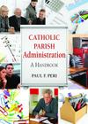 Catholic Parish Administration: A Handbook By Paul F. Peri Cover Image