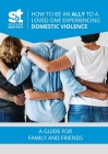 How to Be an Ally to a Loved One Experiencing Domestic Violence By David Mandel (Foreword by), Ruth Stearns Mandel (Text by (Art/Photo Books)) Cover Image
