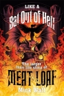 Like a Bat Out of Hell: The Larger than Life Story of Meat Loaf By Mick Wall Cover Image