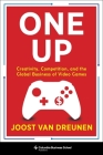 One Up: Creativity, Competition, and the Global Business of Video Games By Joost Van Dreunen Cover Image
