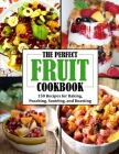 The Perfect Fruit Cookbook: 150 Recipes for Baking, Poaching, Sautéing, and Roasting By Eda Nicolas Cover Image