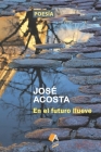 En el futuro llueve: Accésit Premio Internacional de Poesía Casa de Teatro, 2000 Cover Image