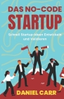 Das No-Code-Startup: Schnell Startup-Ideen Entwickeln und Validieren By Daniel Carr Cover Image