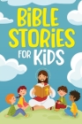 Bible Stories for Kids: Timeless Christian Stories to Grow in God's Love: Classic Bedtime Tales for Children of Any Age: a Collection of Short Cover Image