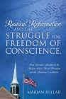 Radical Reformation and the Struggle for Freedom of Conscience.: From Servetus's Sacrifice to the Modern Social Moral Paradigm and the American Consti Cover Image