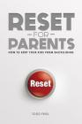 Reset for Parents: How to Keep Your Kids from Backsliding By Todd Friel Cover Image