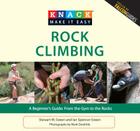 Rock Climbing: A Beginner's Guide: From the Gym to the Rocks (Knack: Make It Easy) By Stewart M. Green, Mark Doolittle (Photographer), Ian Spencer-Green Cover Image