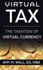 Virtual Tax: The taxation of virtual currency By Ea Mba Wall Cover Image