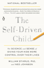 The Self-Driven Child: The Science and Sense of Giving Your Kids More Control Over Their Lives By William Stixrud, PhD, Ned Johnson Cover Image