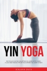 Yin Yoga: The focus is on the yin, letting go, living in the 