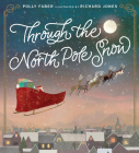 Through the North Pole Snow By Polly Faber, Richard Jones (Illustrator) Cover Image