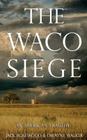 The Waco Siege: An American Tragedy By Dwayne Walker, Jack Rosewood Cover Image
