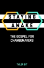 Staying Awake: The Gospel for Changemakers By Tyler Sit Cover Image