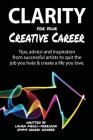 Clarity for Your Creative Career: Tips, advice and inspiration from successful artists to quit the job you hate & create a life you love Cover Image