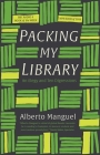 Packing My Library: An Elegy and Ten Digressions By Alberto Manguel Cover Image