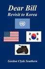 Dear Bill - Revisit to Korea By Gordon Clyde Southern Cover Image