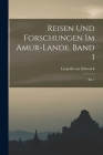 Reisen und Forschungen im Amur-Lande. Band I: Bd. 1 By Leopold Von Schrenck Cover Image
