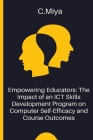 Empowering Educators: The Impact of an ICT Skills Development Program on Computer Self-Efficacy and Course Outcomes Cover Image