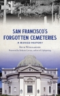 San Francisco's Forgotten Cemeteries: A Buried History By Beth Winegarner, Roberto Lovato (Foreword by) Cover Image
