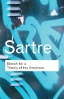 Sketch for a Theory of the Emotions (Routledge Classics) By Jean-Paul Sartre Cover Image