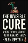 The Invisible Cure: Africa, the West, and the Fight Against AIDS Cover Image