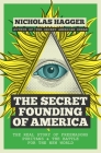 The Secret Founding of America: The Real Story of Freemasons, Puritans, and the Battle for the New World (America's Destiny Series #1) Cover Image