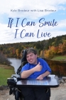 If I Can Smile I Can Live By Lisa Brodeur, Kyle Brodeur Cover Image