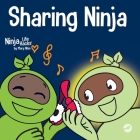 Sharing Ninja: A Children's' Book About Learning How to Share and Overcoming Selfish Behaviors Cover Image