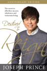 Destined to Reign Anniversary Edition: The Secret to Effortless Success, Wholeness, and Victorious Living By Joseph Prince Cover Image
