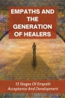 Empaths And The Generation Of Healers: 13 Stages Of Empath Acceptance And Development: Developing Your Empathic Abilities By Sam Niebuhr Cover Image