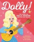 Dolly!: The Story of Dolly Parton and Her Big Dream By Robyn McGrath, Ellen Surrey (Illustrator) Cover Image