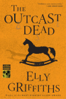 The Outcast Dead: A Mystery (Ruth Galloway Mysteries #6) By Elly Griffiths Cover Image