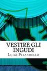 Vestire Gli Ingudi: Commedia in Tre Atti By Luigi Pirandello Cover Image