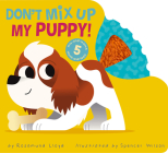 Don't Mix Up My Puppy! By Rosamund Lloyd, Spencer Wilson (Illustrator) Cover Image