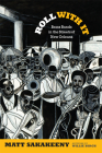 Roll with It: Brass Bands in the Streets of New Orleans (Refiguring American Music) By Matt Sakakeeny, Willie Birch (Illustrator) Cover Image