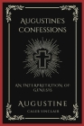 Augustine's Confessions: An Interpretation of Genesis (An Allegorical Interpretation of the Creation) (Grapevine Press) By Augustine, Caleb Sinclair Cover Image